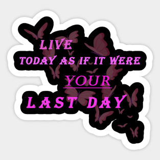 Live today as if it were your last day Sticker